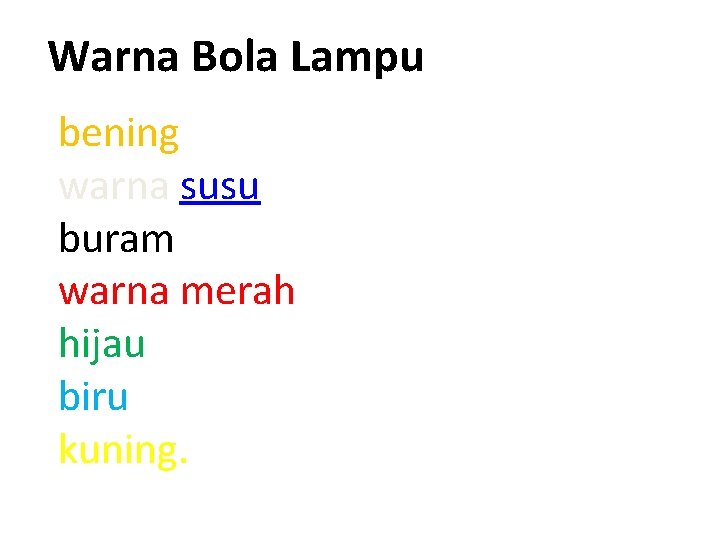 Warna Bola Lampu bening warna susu buram warna merah hijau biru kuning. 