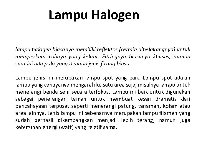 Lampu Halogen lampu halogen biasanya memiliki reflektor (cermin dibelakangnya) untuk memperkuat cahaya yang keluar.