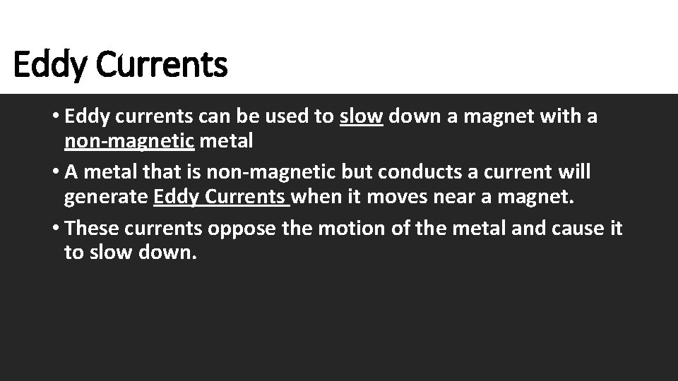 Eddy Currents • Eddy currents can be used to slow down a magnet with