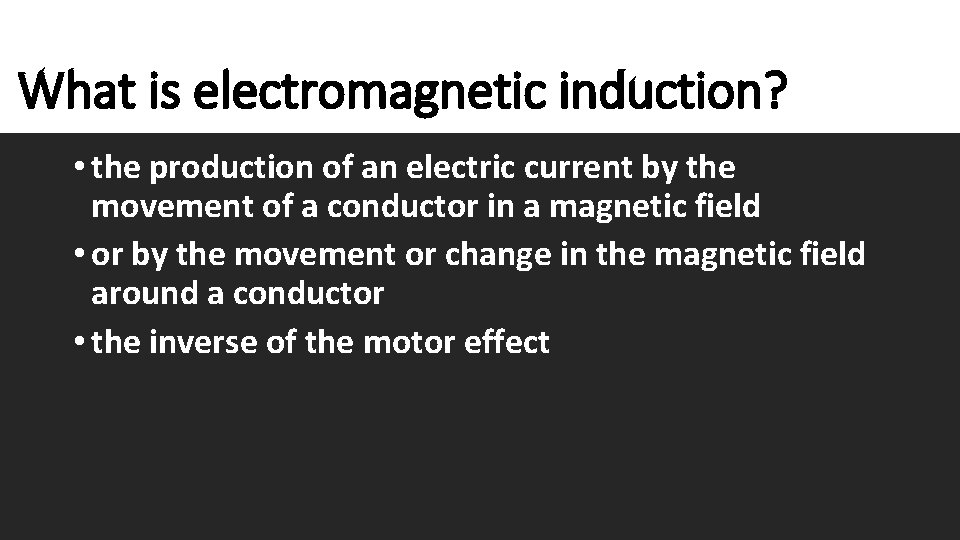 What is electromagnetic induction? • the production of an electric current by the movement