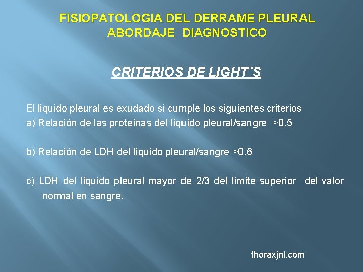 FISIOPATOLOGIA DEL DERRAME PLEURAL ABORDAJE DIAGNOSTICO CRITERIOS DE LIGHT´S El liquido pleural es exudado