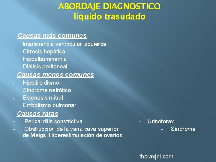 ABORDAJE DIAGNOSTICO líquido trasudado Causas más comunes - Insuficiencia ventricular izquierda Cirrosis hepática Hipoalbuminemia