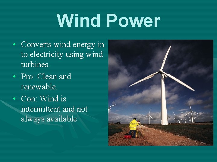 Wind Power • Converts wind energy in to electricity using wind turbines. • Pro: