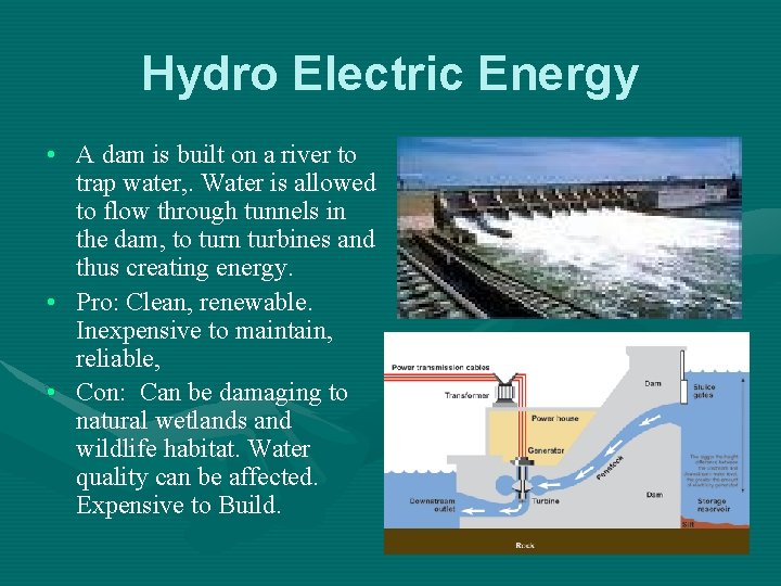 Hydro Electric Energy • A dam is built on a river to trap water,