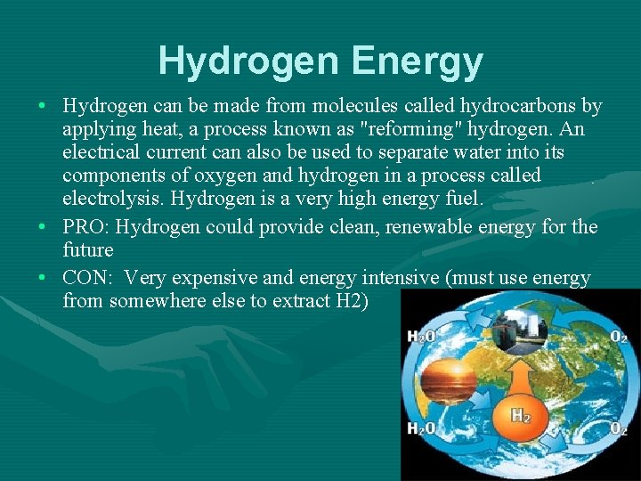 Hydrogen Energy • Hydrogen can be made from molecules called hydrocarbons by applying heat,
