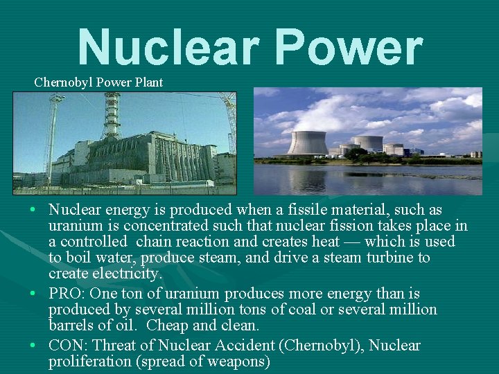Nuclear Power Chernobyl Power Plant • Nuclear energy is produced when a fissile material,