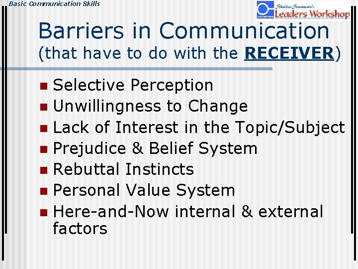 Basic Communication Skills Barriers in Communication (that have to do with the RECEIVER) Selective