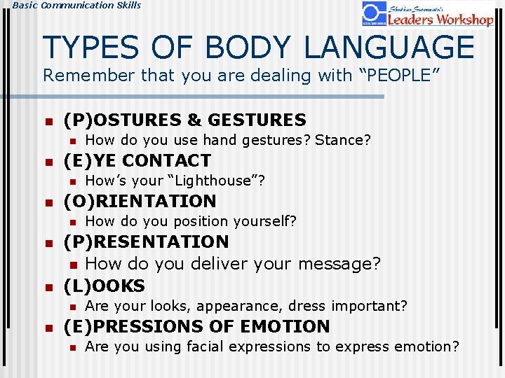 Basic Communication Skills TYPES OF BODY LANGUAGE Remember that you are dealing with “PEOPLE”