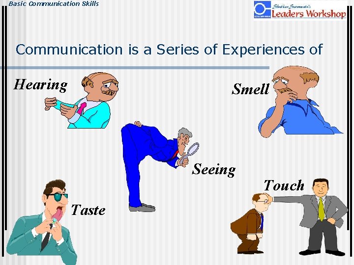 Basic Communication Skills Communication is a Series of Experiences of Hearing Smell Seeing Taste