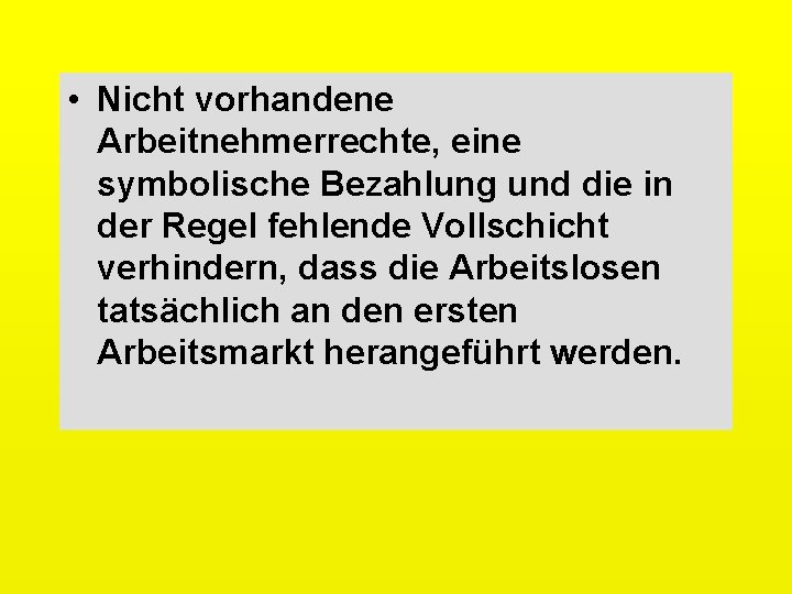  • Nicht vorhandene Arbeitnehmerrechte, eine symbolische Bezahlung und die in der Regel fehlende