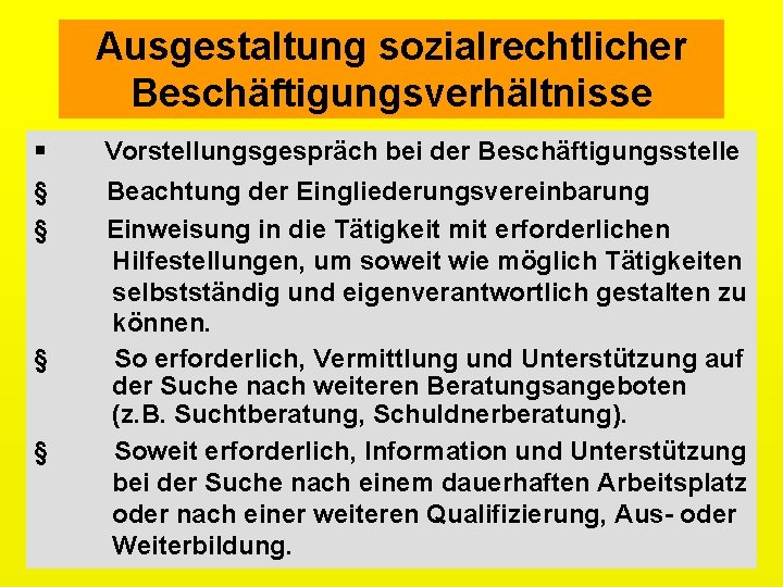 Ausgestaltung sozialrechtlicher Beschäftigungsverhältnisse § Vorstellungsgespräch bei der Beschäftigungsstelle § § Beachtung der Eingliederungsvereinbarung Einweisung