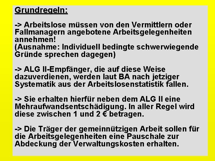 Grundregeln: -> Arbeitslose müssen von den Vermittlern oder Fallmanagern angebotene Arbeitsgelegenheiten annehmen! (Ausnahme: Individuell