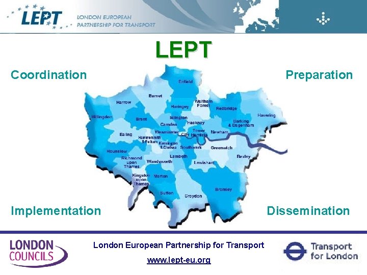 LEPT Coordination Preparation Implementation Dissemination London European Partnership for Transport www. lept-eu. org 