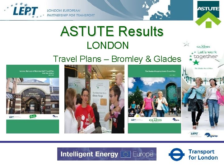 ASTUTE Results LONDON Travel Plans – Bromley & Glades 