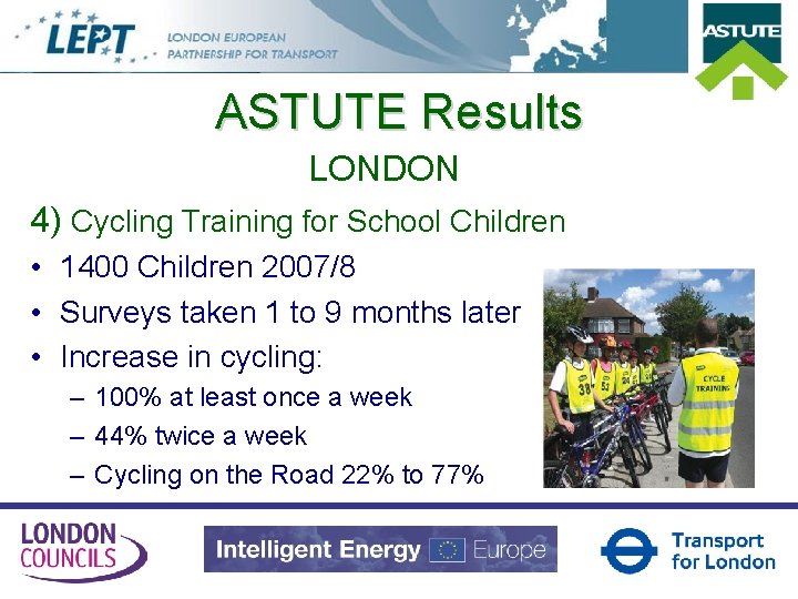 ASTUTE Results LONDON 4) Cycling Training for School Children • 1400 Children 2007/8 •