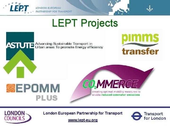 LEPT Projects PLUS London European Partnership for Transport www. lept-eu. org 
