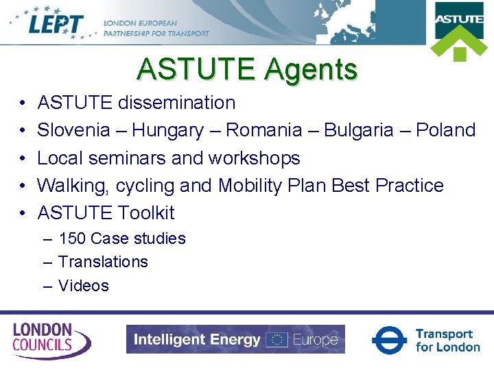 ASTUTE Agents • • • ASTUTE dissemination Slovenia – Hungary – Romania – Bulgaria