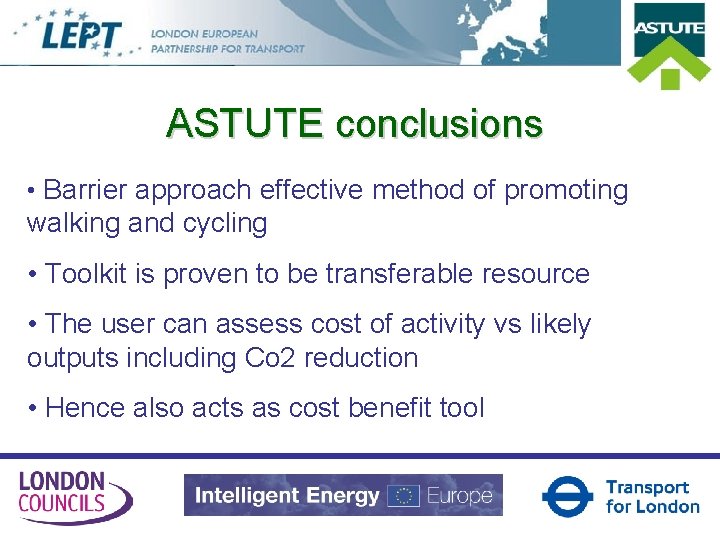 ASTUTE conclusions • Barrier approach effective method of promoting walking and cycling • Toolkit