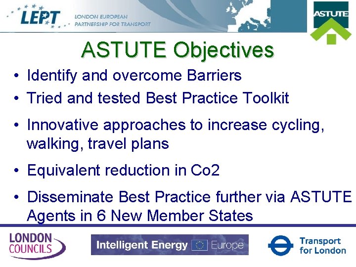 ASTUTE Objectives • Identify and overcome Barriers • Tried and tested Best Practice Toolkit