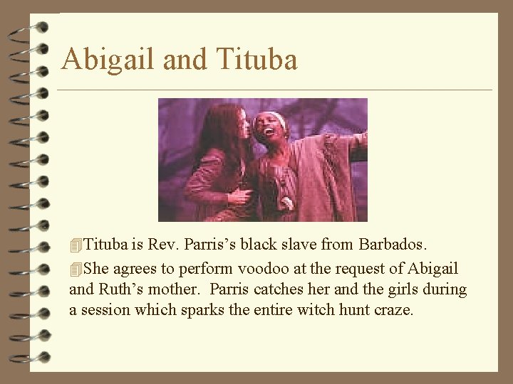 Abigail and Tituba 4 Tituba is Rev. Parris’s black slave from Barbados. 4 She