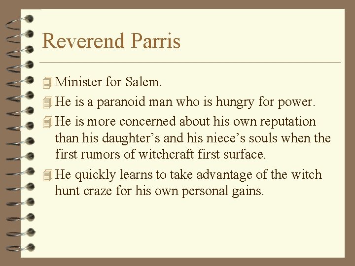 Reverend Parris 4 Minister for Salem. 4 He is a paranoid man who is