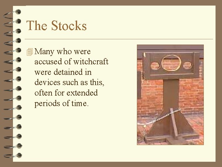 The Stocks 4 Many who were accused of witchcraft were detained in devices such