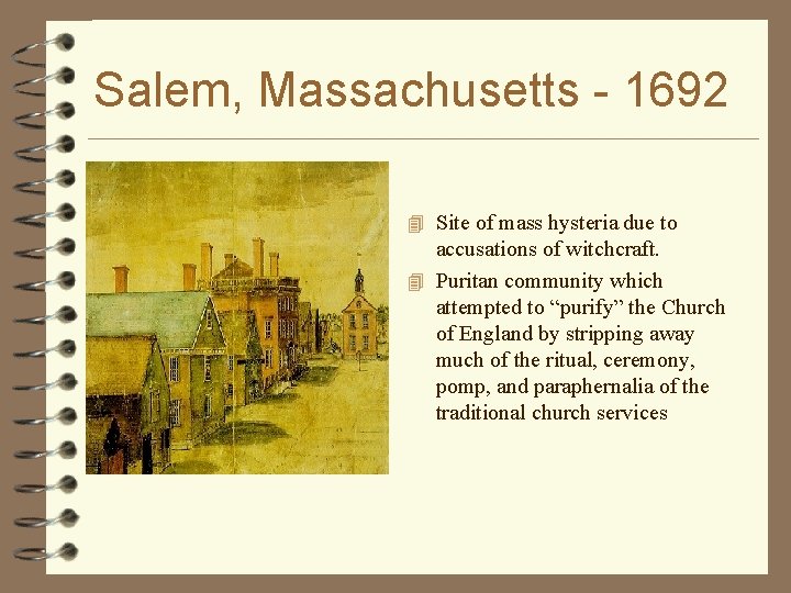 Salem, Massachusetts - 1692 4 Site of mass hysteria due to accusations of witchcraft.