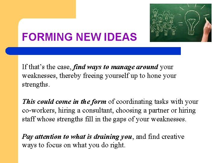 FORMING NEW IDEAS If that’s the case, find ways to manage around your weaknesses,