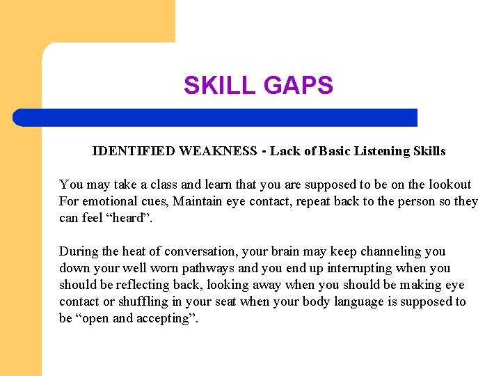 SKILL GAPS IDENTIFIED WEAKNESS - Lack of Basic Listening Skills You may take a