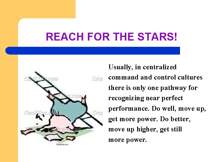 REACH FOR THE STARS! Usually, in centralized command control cultures there is only one