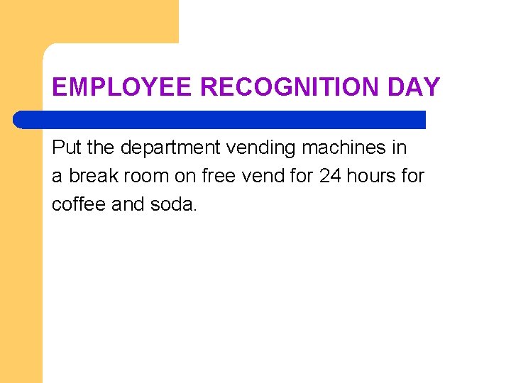 EMPLOYEE RECOGNITION DAY Put the department vending machines in a break room on free
