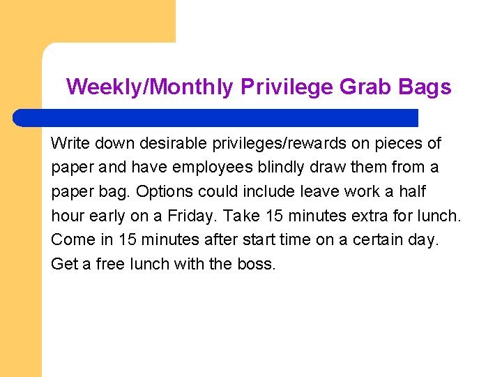 Weekly/Monthly Privilege Grab Bags Write down desirable privileges/rewards on pieces of paper and have