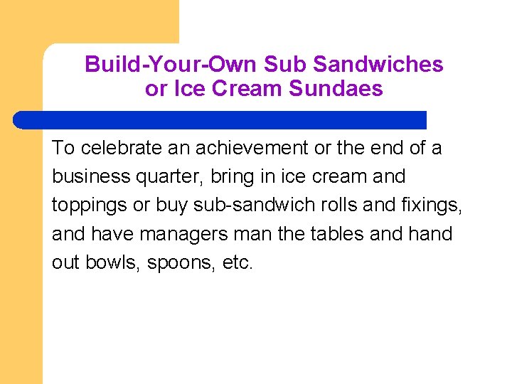 Build-Your-Own Sub Sandwiches or Ice Cream Sundaes To celebrate an achievement or the end