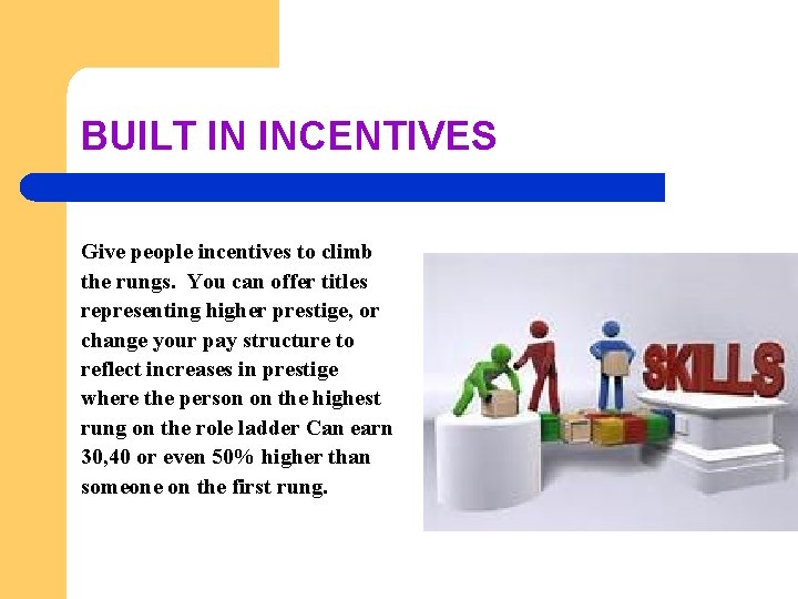 BUILT IN INCENTIVES Give people incentives to climb the rungs. You can offer titles