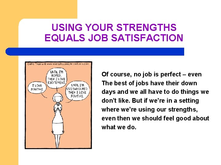 USING YOUR STRENGTHS EQUALS JOB SATISFACTION Of course, no job is perfect – even