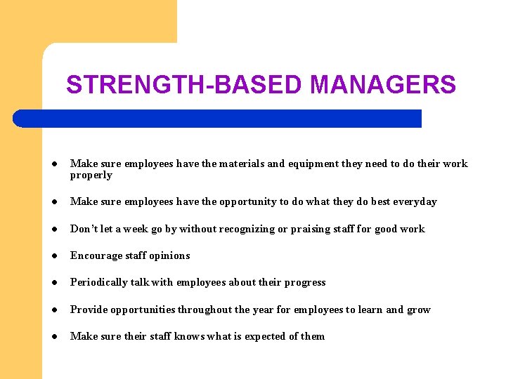 STRENGTH-BASED MANAGERS l Make sure employees have the materials and equipment they need to