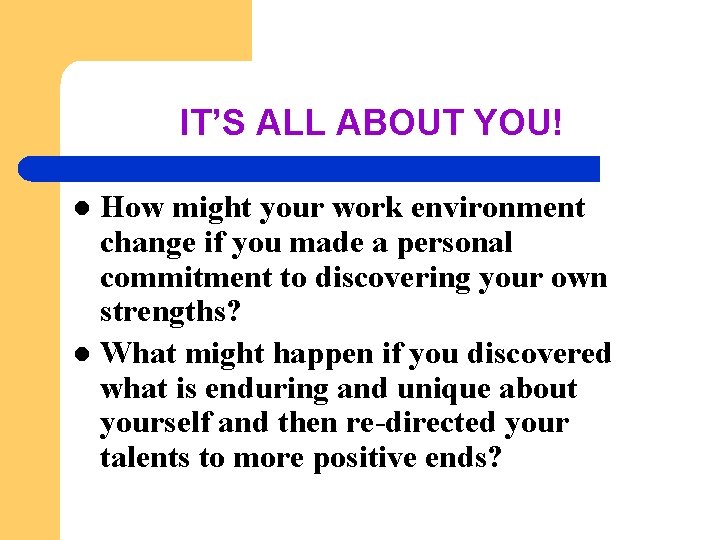 IT’S ALL ABOUT YOU! How might your work environment change if you made a