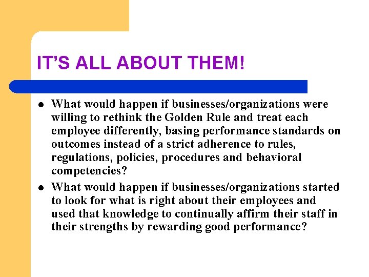 IT’S ALL ABOUT THEM! l l What would happen if businesses/organizations were willing to