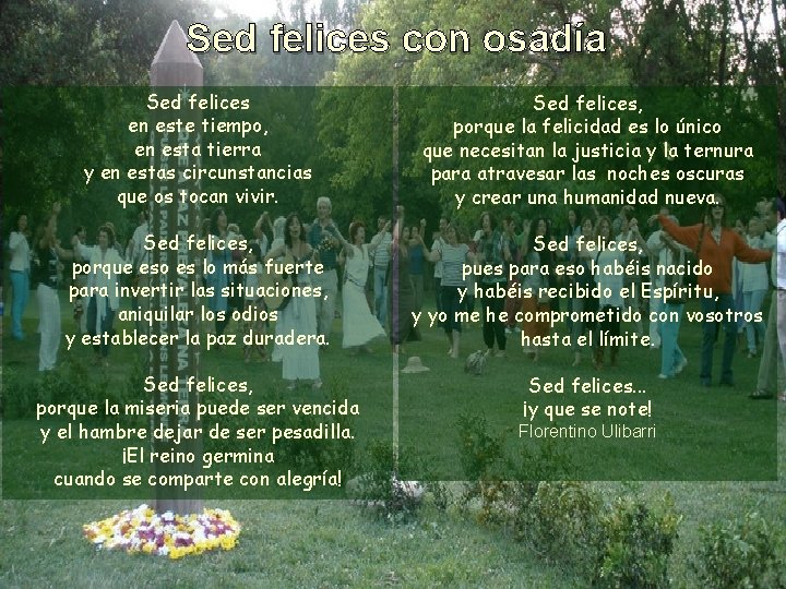 Sed felices con osadía Sed felices en este tiempo, en esta tierra y en