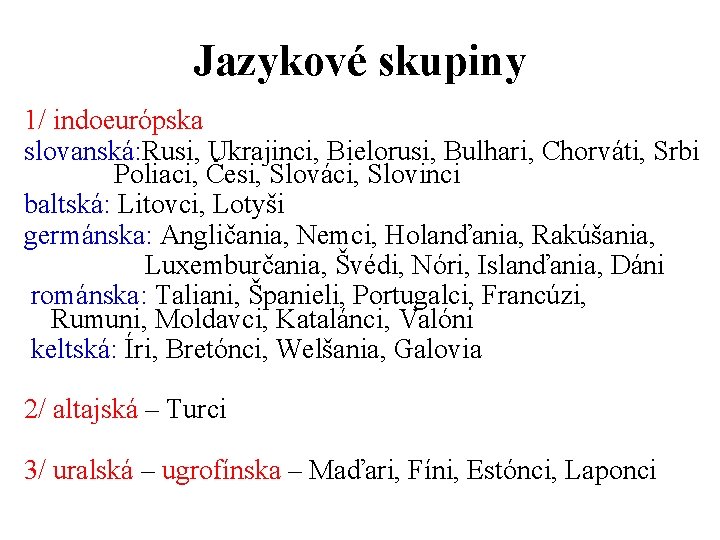 Jazykové skupiny 1/ indoeurópska slovanská: Rusi, Ukrajinci, Bielorusi, Bulhari, Chorváti, Srbi Poliaci, Česi, Slováci,