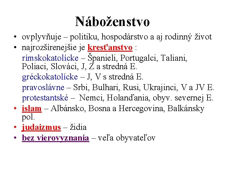 Náboženstvo • ovplyvňuje – politiku, hospodárstvo a aj rodinný život • najrozšírenejšie je kresťanstvo