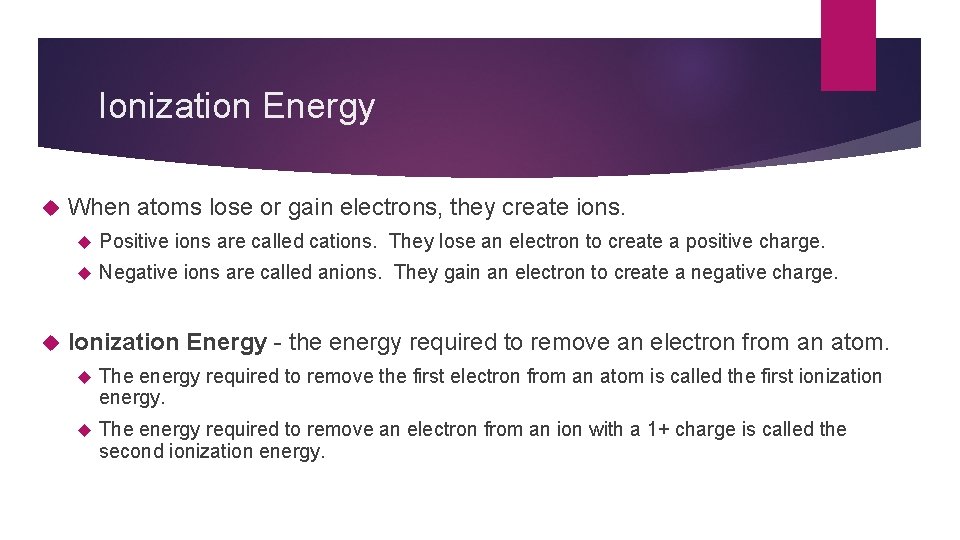 Ionization Energy When atoms lose or gain electrons, they create ions. Positive ions are