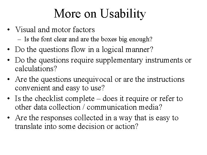 More on Usability • Visual and motor factors – Is the font clear and