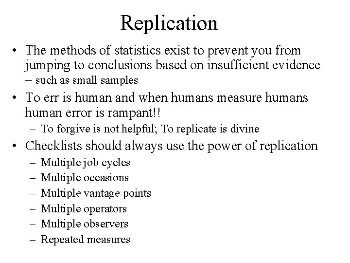 Replication • The methods of statistics exist to prevent you from jumping to conclusions