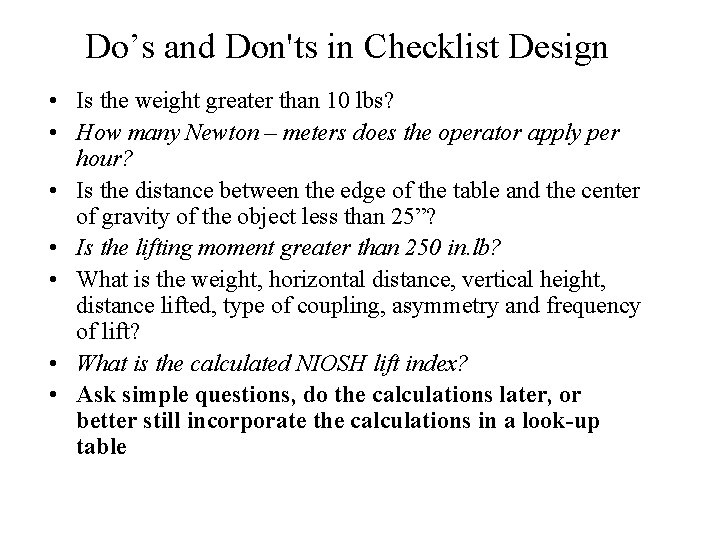 Do’s and Don'ts in Checklist Design • Is the weight greater than 10 lbs?