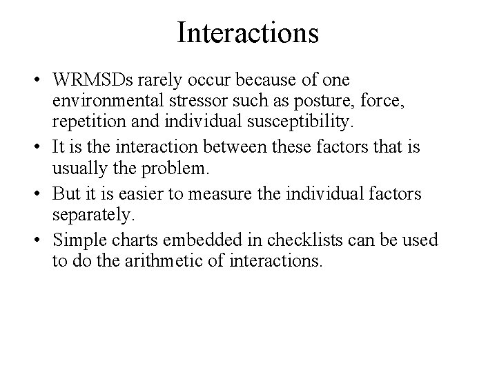 Interactions • WRMSDs rarely occur because of one environmental stressor such as posture, force,