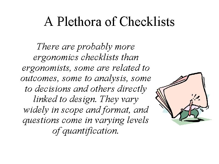 A Plethora of Checklists There are probably more ergonomics checklists than ergonomists, some are