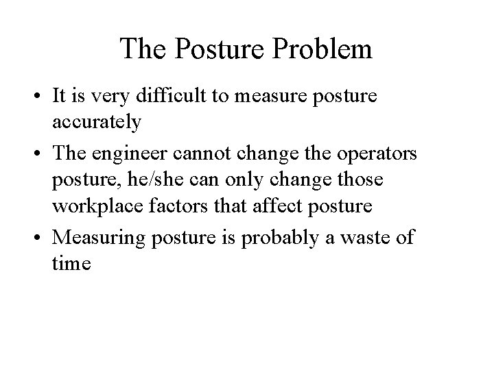 The Posture Problem • It is very difficult to measure posture accurately • The