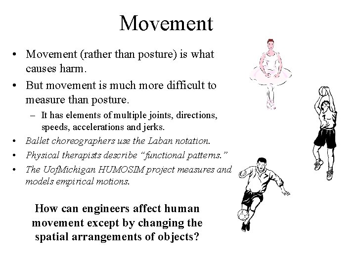 Movement • Movement (rather than posture) is what causes harm. • But movement is