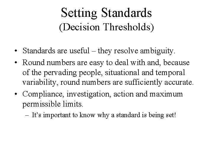Setting Standards (Decision Thresholds) • Standards are useful – they resolve ambiguity. • Round
